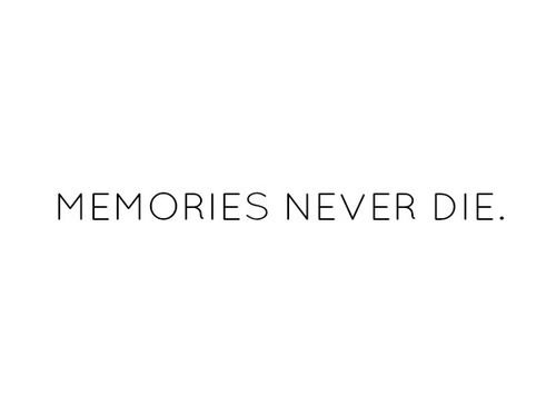 the words memories never die written in black on a white background