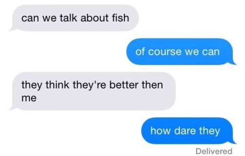 two texts that say they can't talk about fish or course we cant