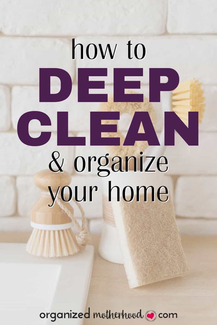 the words how to deep clean and organize your home