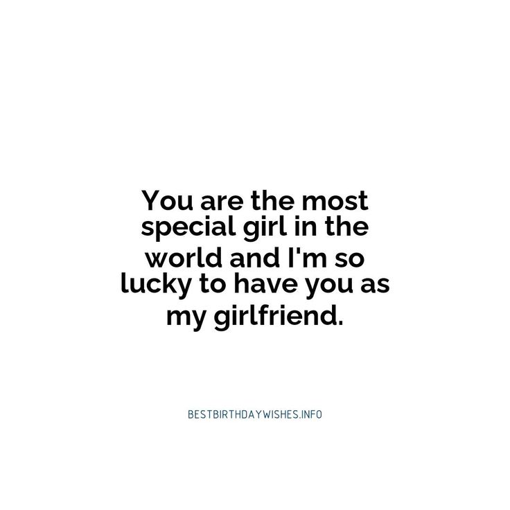 a quote that says you are the most special girl in the world and i'm so lucky to have you as my girlfriend