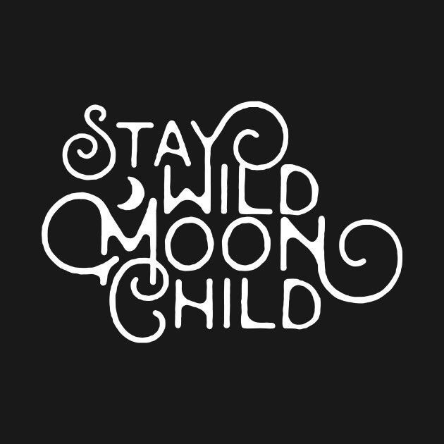 the words stay wild moon child written in white on a black background