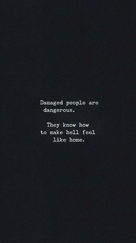 a black background with white text that reads, damaged people are dangerous because they know how to make them feel