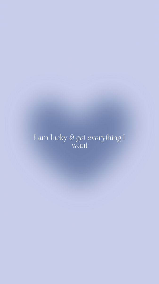 a blue heart with the words i am lucky & get everything i want on it