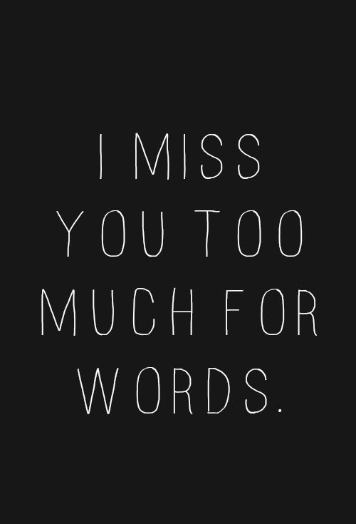 the words i miss you too much for words are written in white ink on a black background