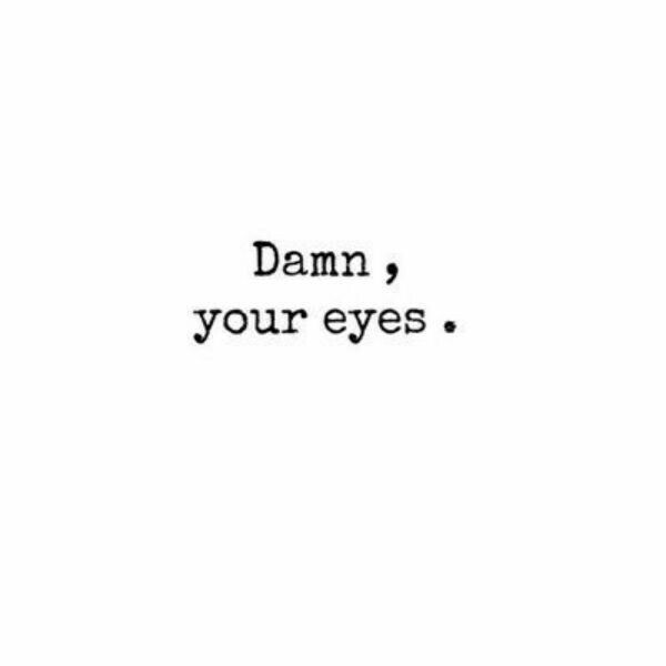 the words damn, your eyes are written in black ink