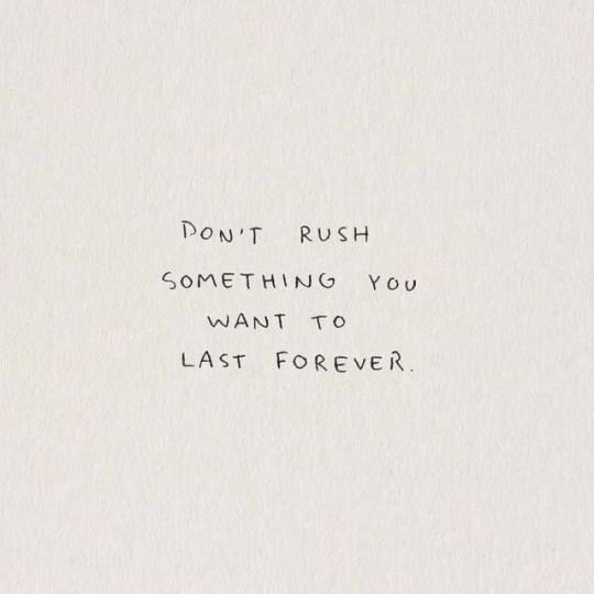 the words don't rush something you want to last forever are written on a piece of paper