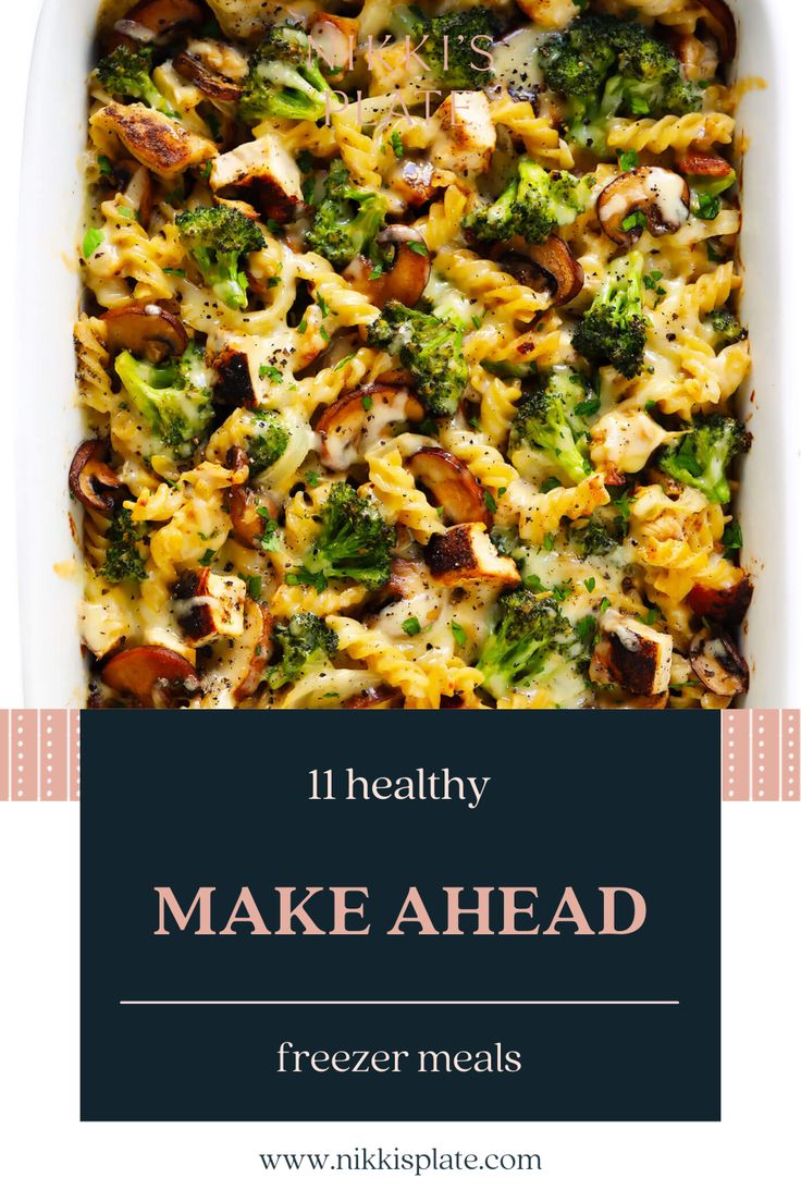 a casserole dish with broccoli, mushrooms and cheese in it text reads 11 healthy make ahead freeze meals