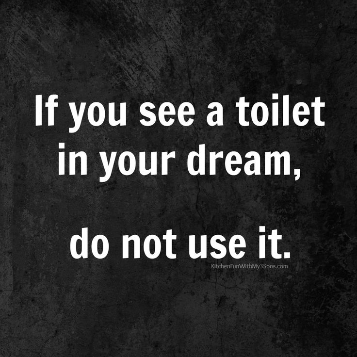 a black and white photo with the words if you see a toilet in your dream, do not use it