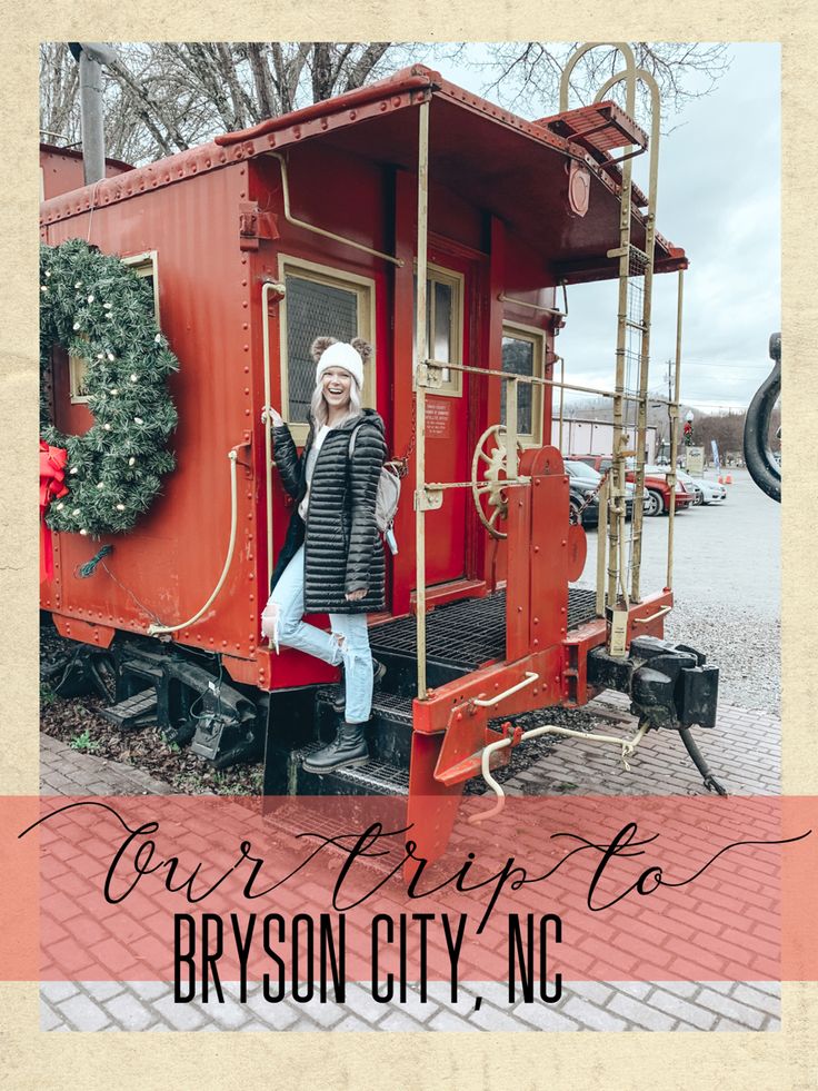 a woman standing in the caboose of a red train with text overlay reading our trip to bryson city, nc