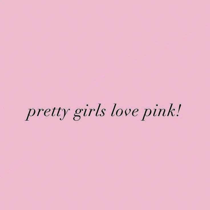 the words pretty girls love pink on a pink background