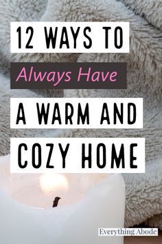 a white candle with the words 12 ways to always have a warm and cozy home