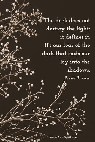 the dark does not destroy the light, it's our fear of the dark that casts out joy into the shadows