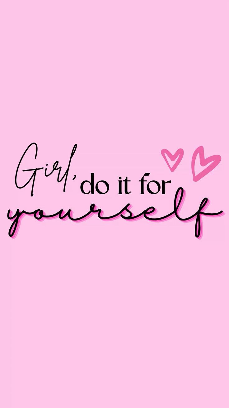 a pink background with the words girl do it for yourself