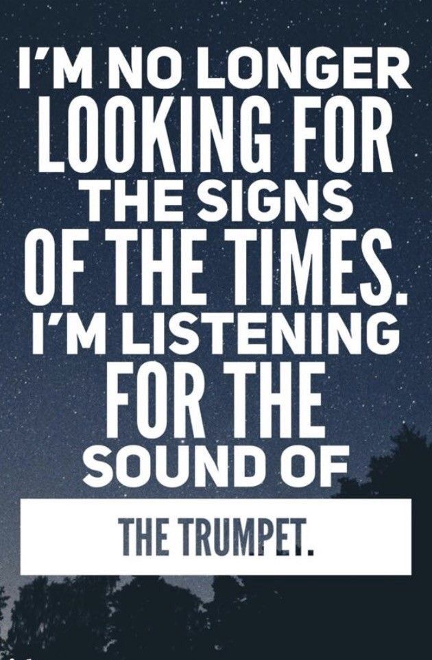 a quote that reads, i'm no longer looking for the signs of the times i'm listening for the sound of the trumpet