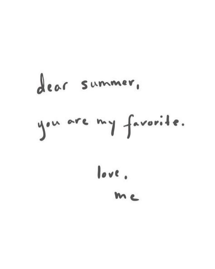 the words dear summer, you are my favorite love me written in black ink on a white background