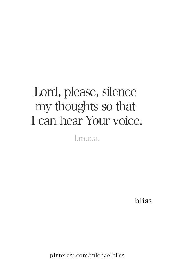 the words lord, please, silence my thoughts so that i can hear your voice