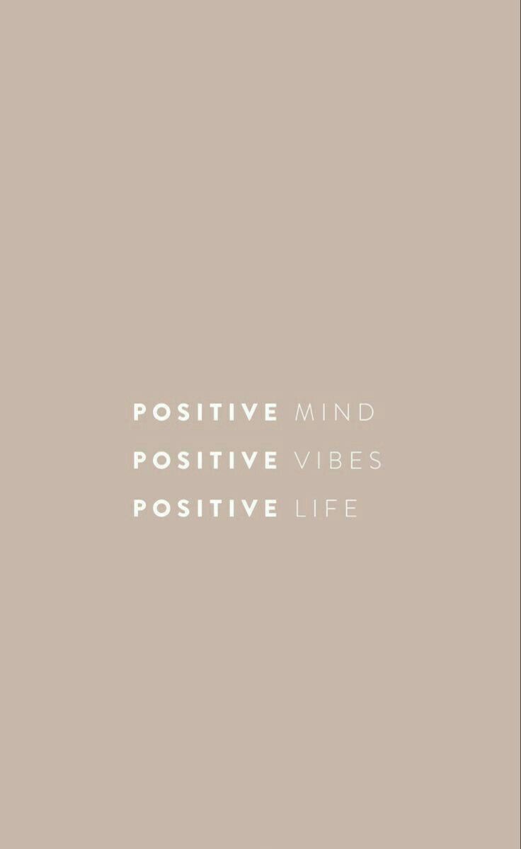 the words positive mind, positive vibes and positive life written in white on a beige background