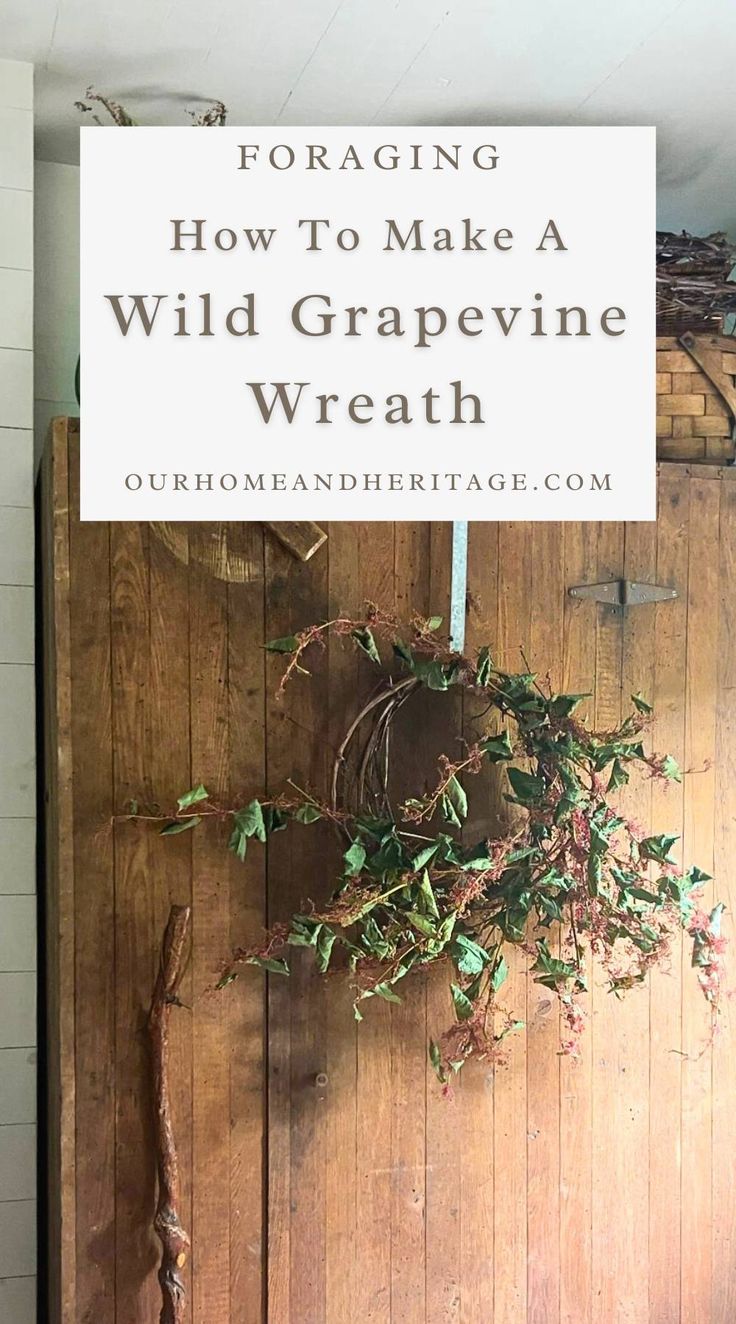 a wooden door with the words foraging how to make a wild grape wreath on it