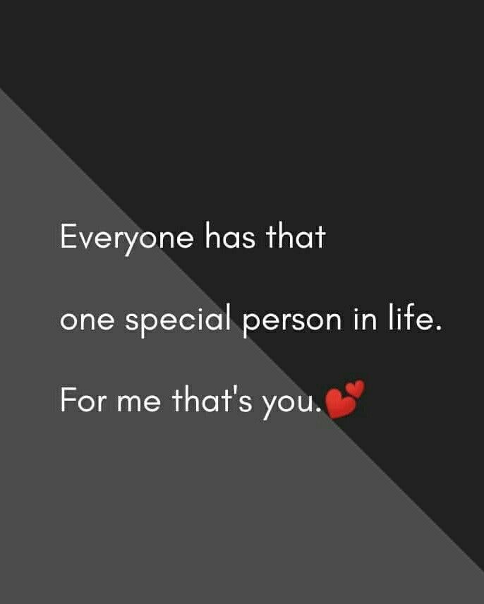 someone has that one special person in life for me that's you