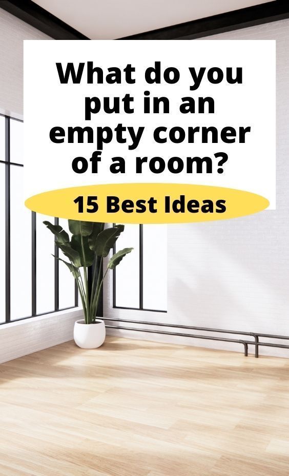 an empty room with a plant in it and the words what do you put in an empty corner of a room? 15 best ideas