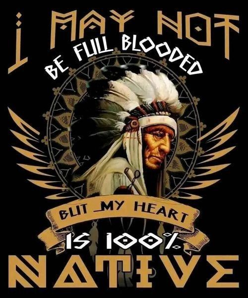 i may not be full blood but my heart is native