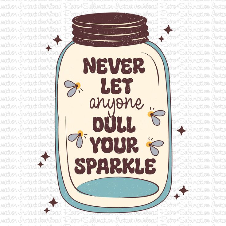 a mason jar with the words never let anyone dull your sparkle