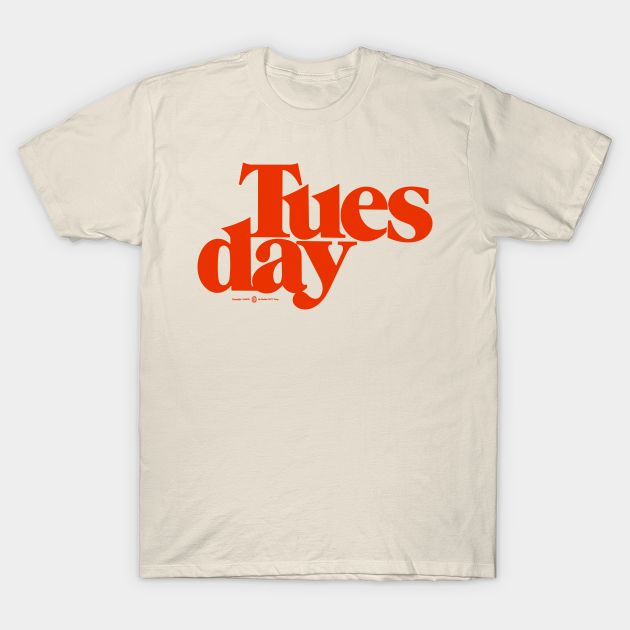 a white t - shirt with the words tuesday written in red and orange on it