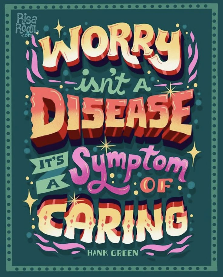 the words worry isn't a disease, it's a sympton of caring