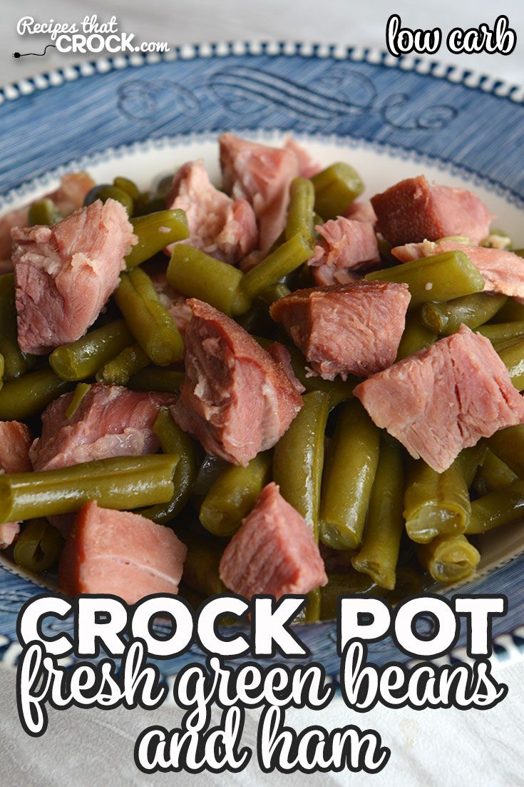 crock pot fresh green beans and ham on a blue and white plate with the words crock pot fresh green beans and ham