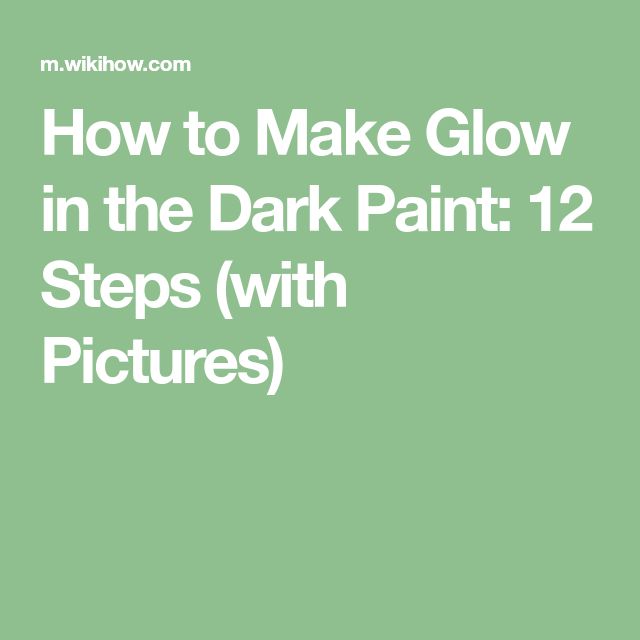 the words how to make glow in the dark paint 12 steps with pictures on it