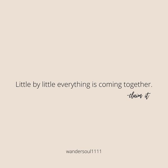 a quote that reads, little by little everything is coming together