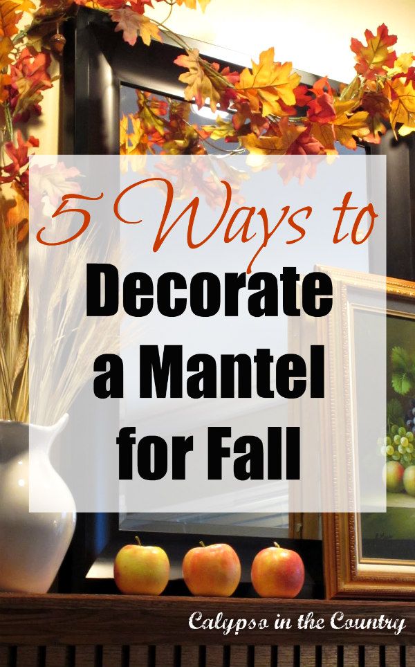 a mantle with apples and vases on it in front of an autumn scene that says 5 ways to decorate a mantel for fall