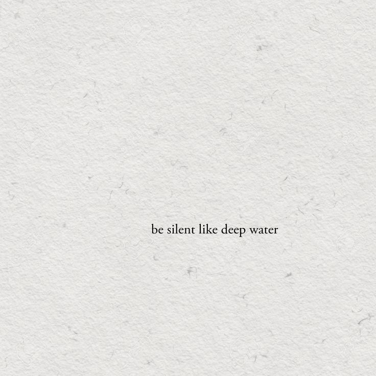 the words be silent like deep water are written on white paper