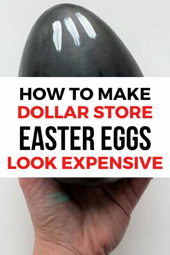 a hand holding an egg with the words how to make dollar store easter eggs look expensive