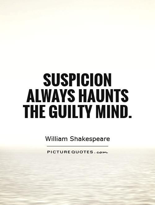 shakespeare quote about suspiccion always wants the guilty mind by william shakespeare