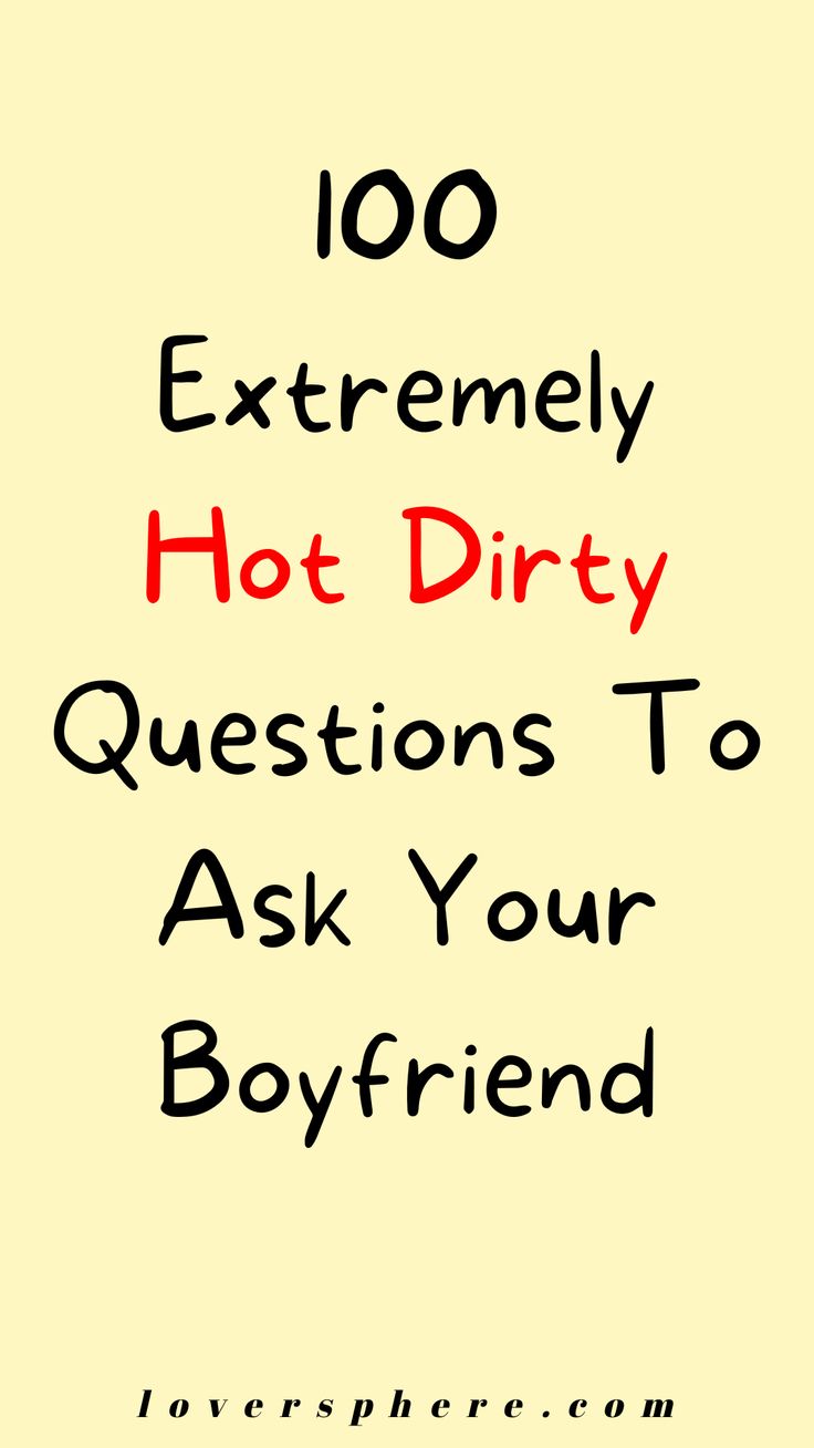 the words, 100 extremely hot dirty questions to ask your boyfriend