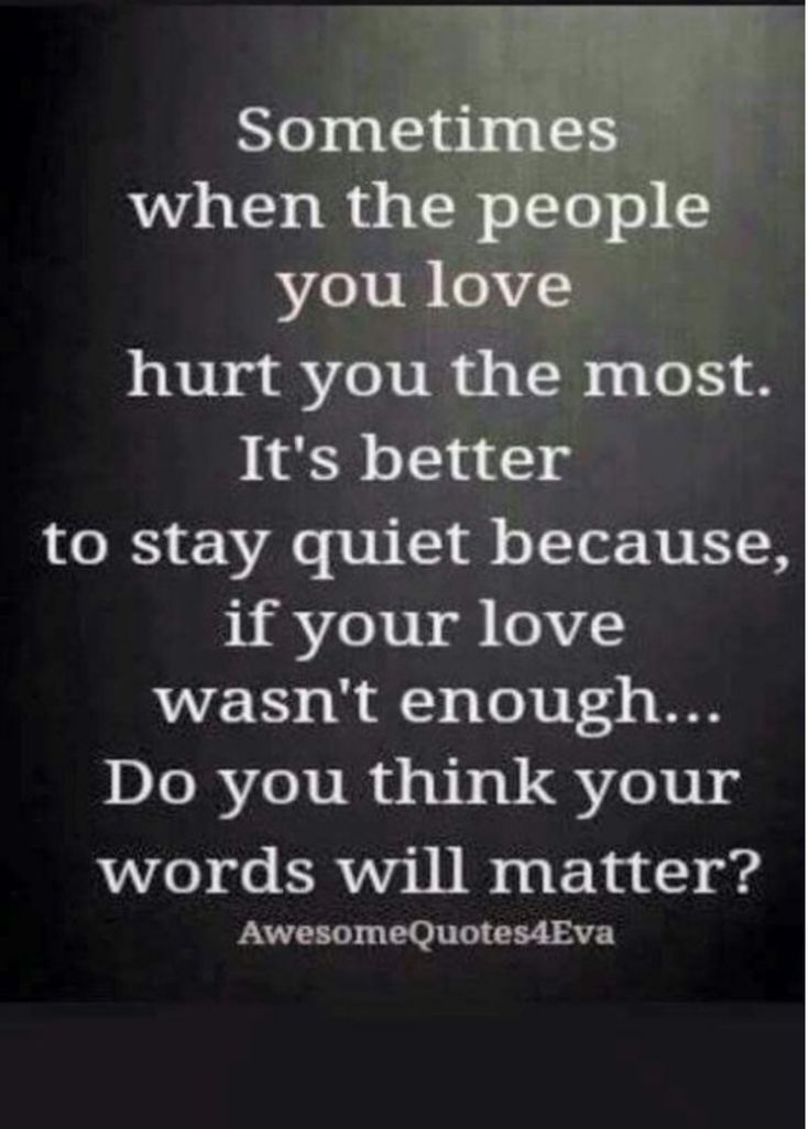 Family Hurts You, Phone Call Quotes, Stay Quiet, My Children Quotes, Love Is Not Enough, Love Hurts, Advice Quotes, Lesson Quotes, Life Lesson Quotes