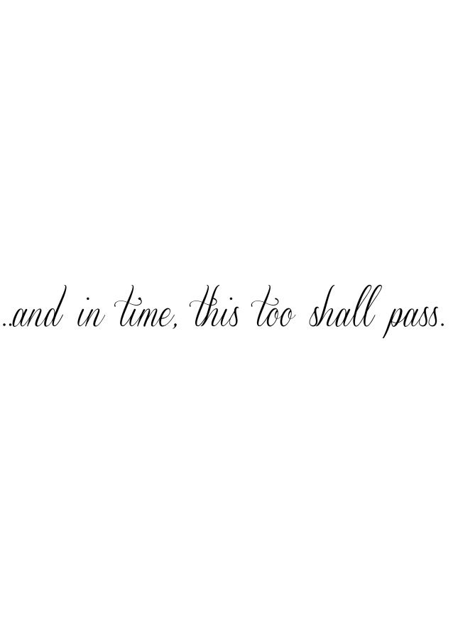 the words and in time, this too shall pass are written on a white background