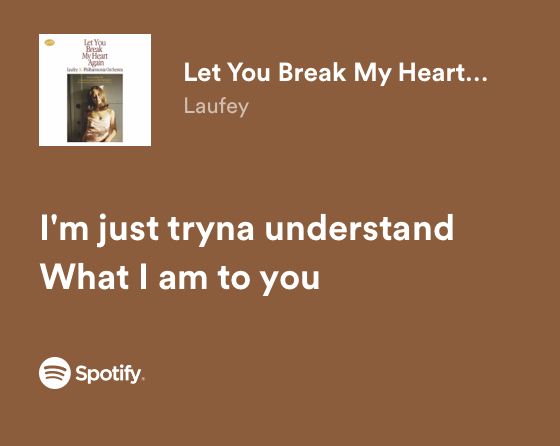 a brown background with the words, let you break my heart i'm just trying to understand what i am to you