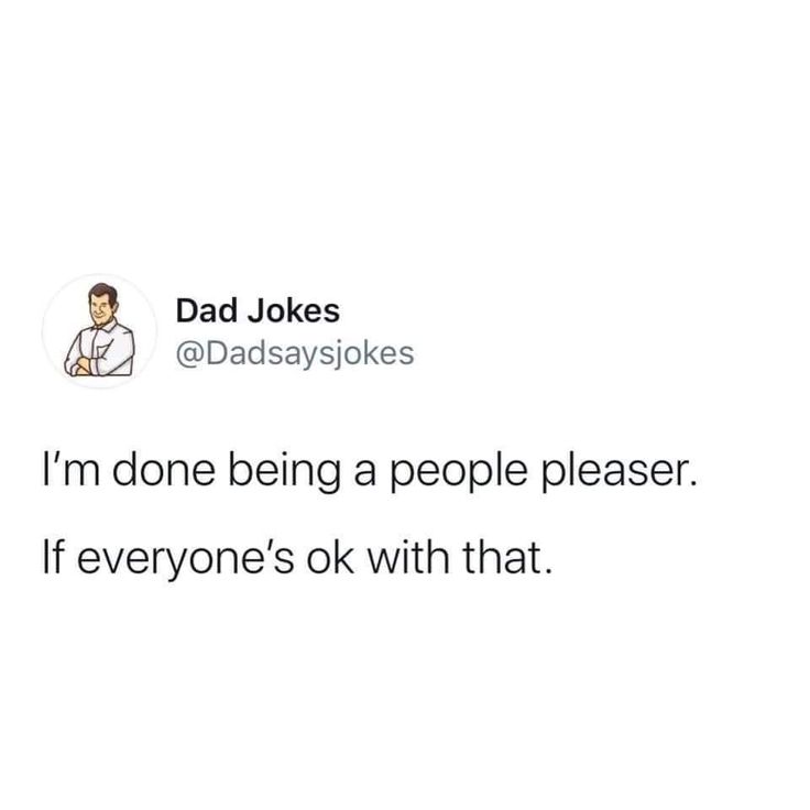 dad jokes about being a people pleaser if everyone's ok with that text