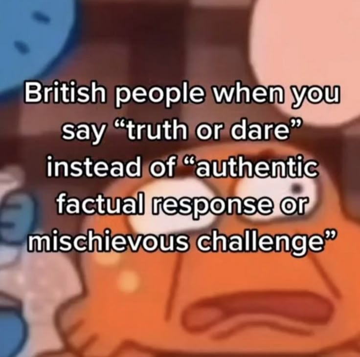 an image of the simpsons saying british people when you say truth or dare instead of authentic fact