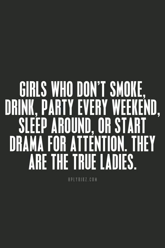 Girls who don't smoke, drink, party every weekend, sleep around, or start drama for attention. They are the true ladies. Drink Quotes, Party Quotes, Powerful Inspirational Quotes, Cute Instagram Captions, Lines Quotes, Drinking Quotes, Strong Words, Different Quotes, Wonderful Words