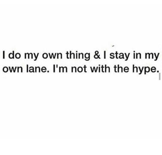 the text reads, i do my own thing & i stay in my own lane i'm not with the hype