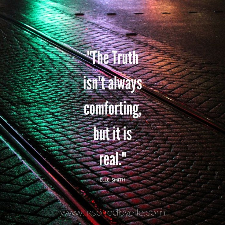 the truth isn't always comforting, but it is real - elizabeth smith quote