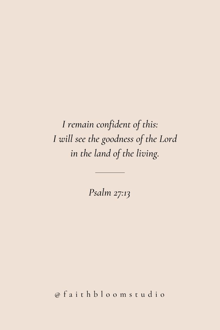 a white background with the words, i remain confident of this i will see the goodness of the lord in the land of the living