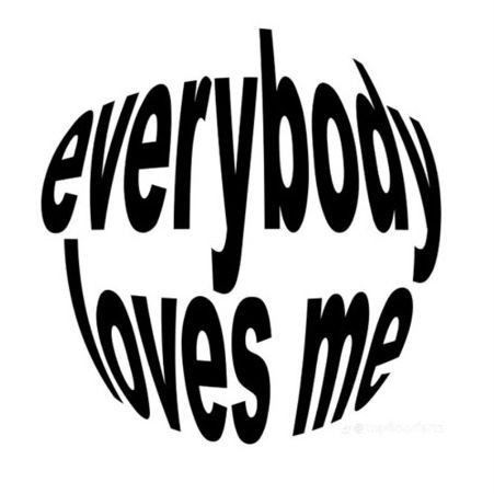 an advertisement with the words everybody loves me in black and white, on a white background