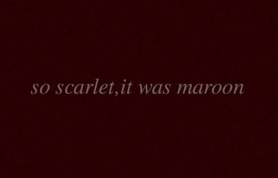 the words so scarlet it was maroon on a dark background