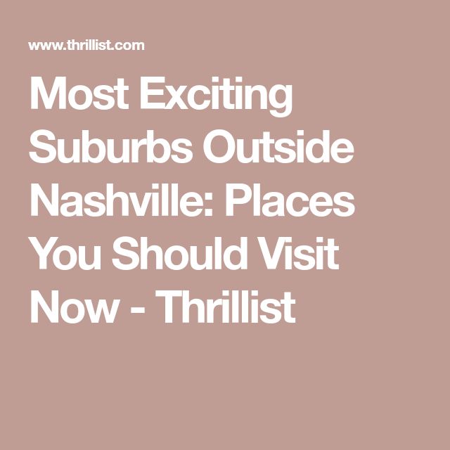 the words most exciting suburbs outside nashville places you should visit now - thrift com