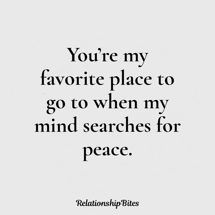 the words you're my favorite place to go to when my mind searches for peace