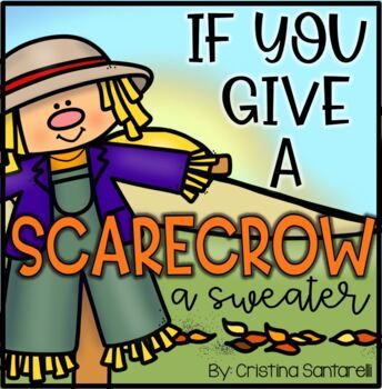 a scarecrow with the words if you give a scarecrow a sweater